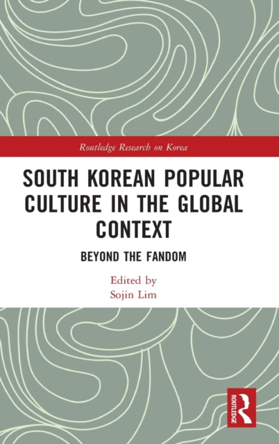 South Korean Popular Culture in the Global Context: Beyond the Fandom