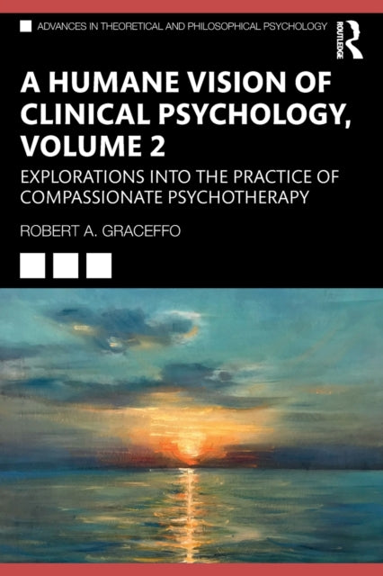 A Humane Vision of Clinical Psychology, Volume 2: Explorations into the Practice of Compassionate Psychotherapy