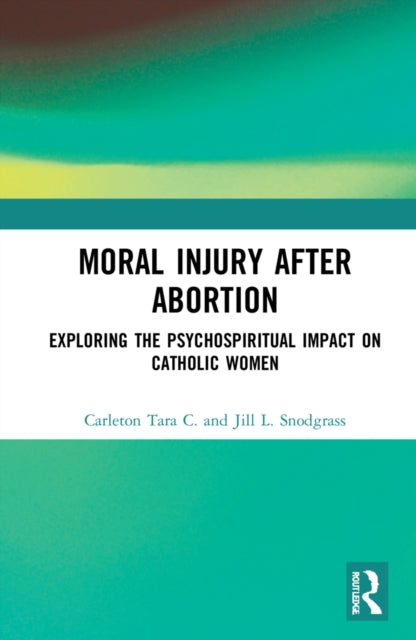 Moral Injury After Abortion: Exploring the Psychospiritual Impact on Catholic Women