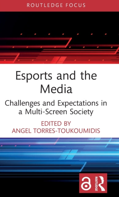 Esports and the Media: Challenges and Expectations in a Multi-Screen Society