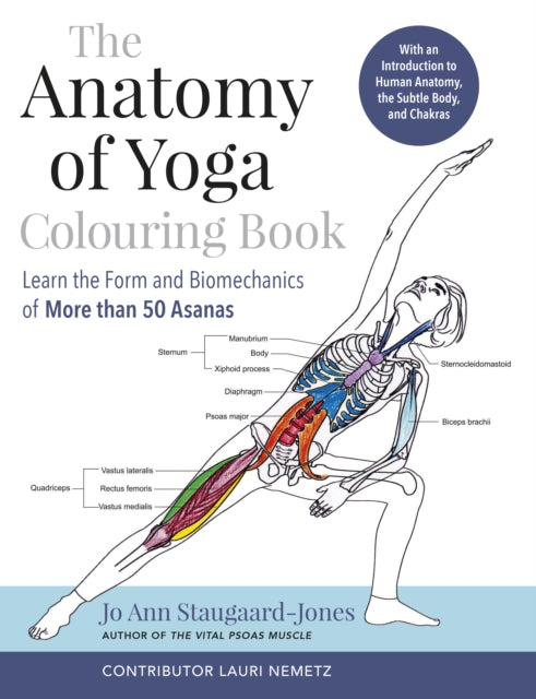 The Anatomy of Yoga Colouring Book: Learn the Form and Biomechanics of More than 50 Asanas