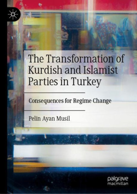 The Transformation of Kurdish and Islamist Parties in Turkey: Consequences for Regime Change