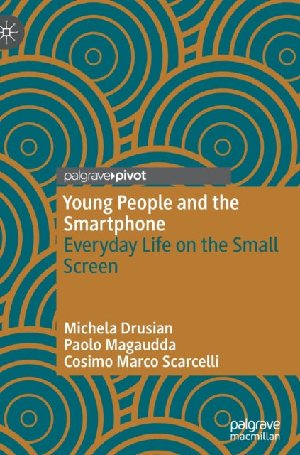 Young People and the Smartphone: Everyday Life on the Small Screen