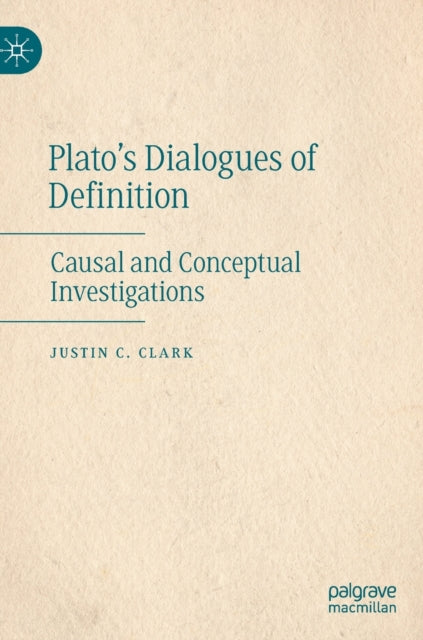 Plato's Dialogues of Definition: Causal and Conceptual Investigations