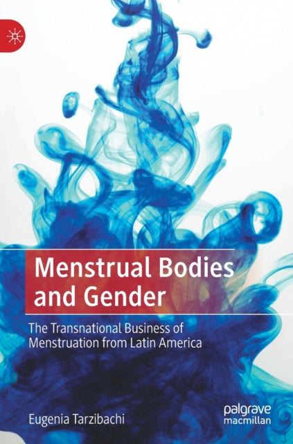Menstrual Bodies and Gender: The Transnational Business of Menstruation from Latin America