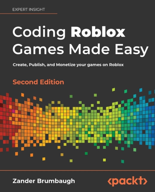 Coding Roblox Games Made Easy -: The ultimate guide to creating games with Roblox Studio and Luau programming