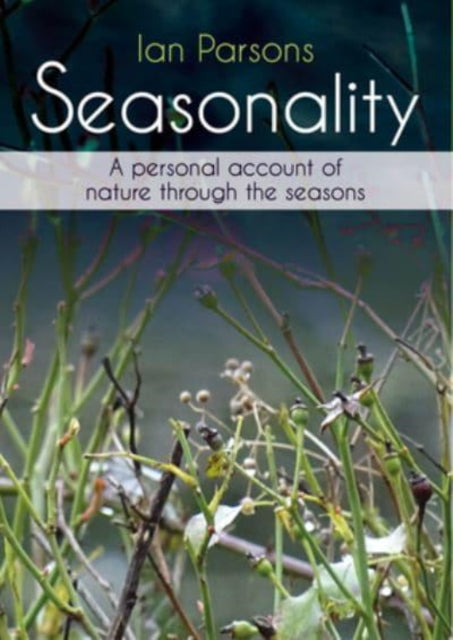 Seasonality: A personal account of nature through the seasons