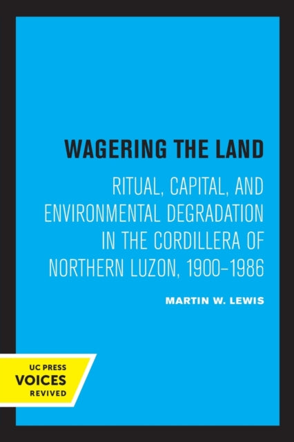Wagering the Land: Ritual, Capital, and Environmental Degradation in the Cordillera of Northern Luzon, 1900-1986