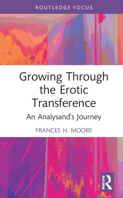 Growing Through the Erotic Transference: An Analysand's Journey