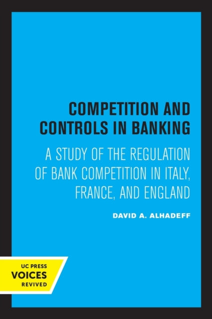 Competition and Controls in Banking: A Study of the Regulation of Bank Competition in Italy, France, and England
