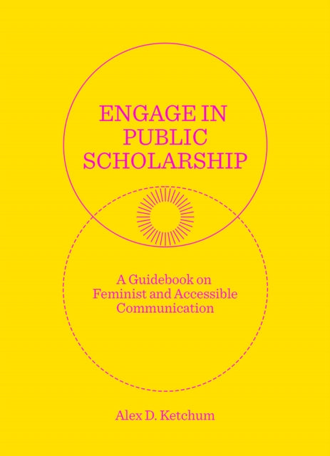 Engage in Public Scholarship!: A Guidebook on Feminist and Accessible Communication