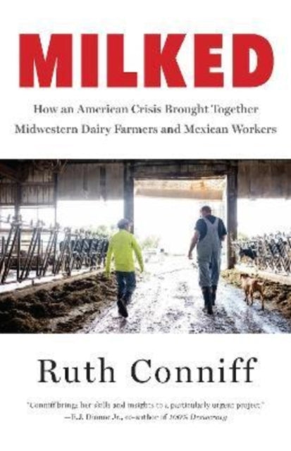 Milked: Dairy Farms and the Mexican Workers at the Heart of an American Crisis