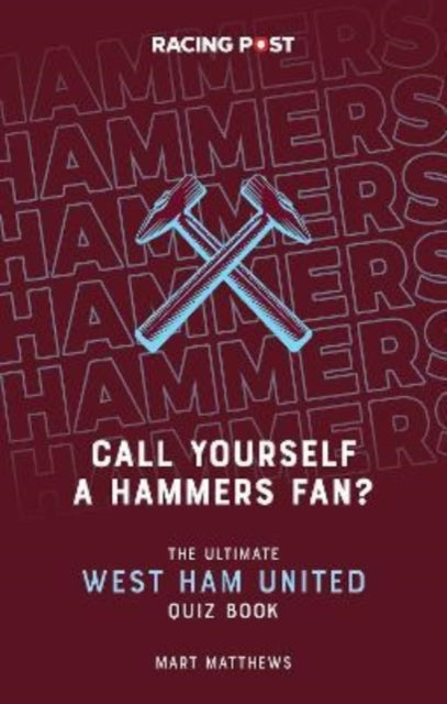 Call Yourself a Hammers Fan?: The Ultimate West Ham Quiz Book