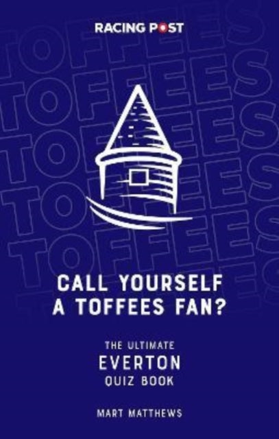 Call Yourself an Toffees Fan?: The Ultimate Everton Quiz Book