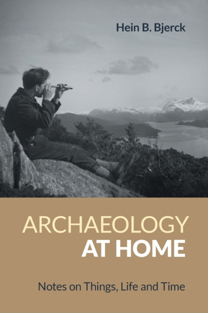 Archaeology at Home: Notes on Things, Life and Time