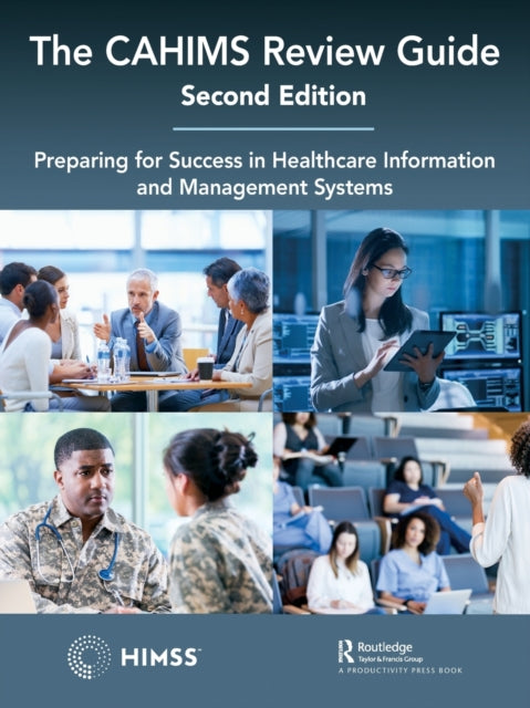 The CAHIMS Review Guide: Preparing for Success in Healthcare Information and Management Systems