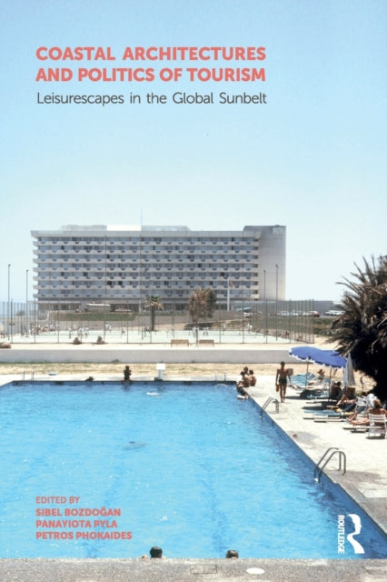 Coastal Architectures and Politics of Tourism: Leisurescapes in the Global Sunbelt