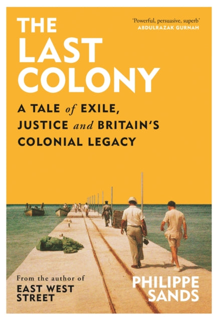 The Last Colony: A Tale of Exile, Justice and Britain's Colonial Legacy