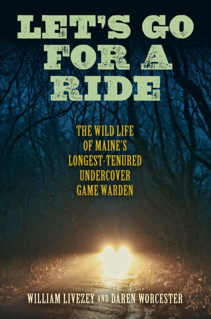 Let's Go for a Ride: The Wild Life of Maine's Longest-Tenured Undercover Game Warden