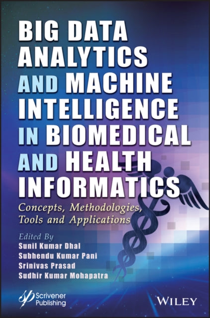 Big Data Analytics and Machine Intelligence in Biomedical and Health Informatics - Concepts, Methodologies, Tools and Applications