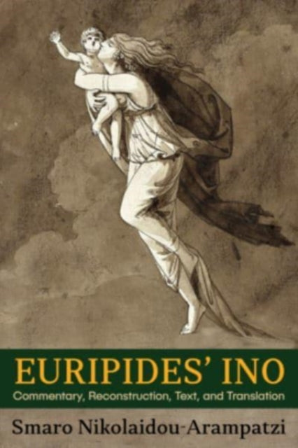 Euripides' Ino: Commentary, Reconstruction, Text, and Translation