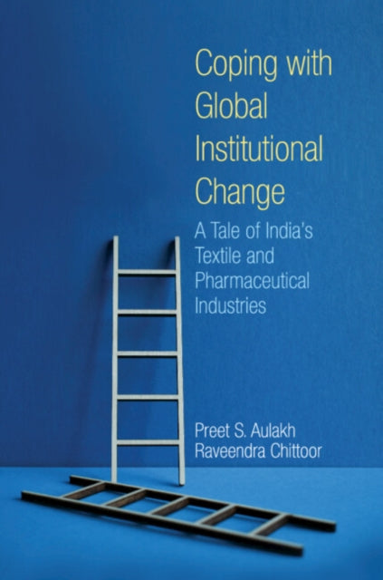 Coping with Global Institutional Change: A Tale of India's Textile and Pharmaceutical Industries