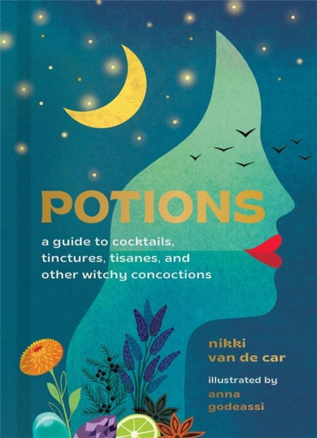 Potions: A Guide to Cocktails, Tinctures, Tisanes, and Other Witchy Concoctions