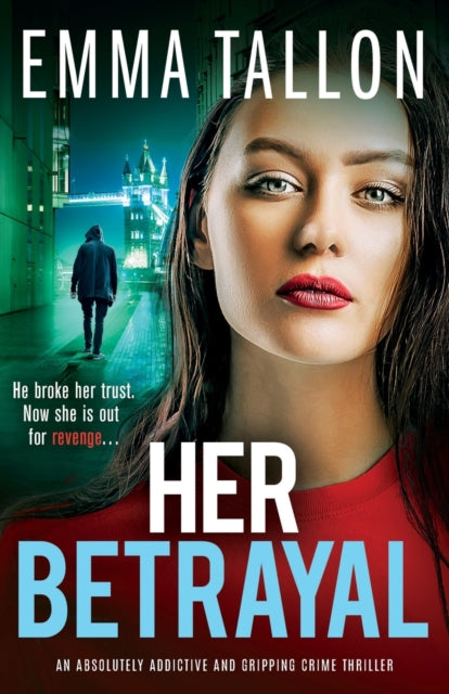 Her Betrayal: An absolutely addictive and gripping crime thriller