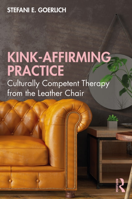 Kink-Affirming Practice: Culturally Competent Therapy from the Leather Chair