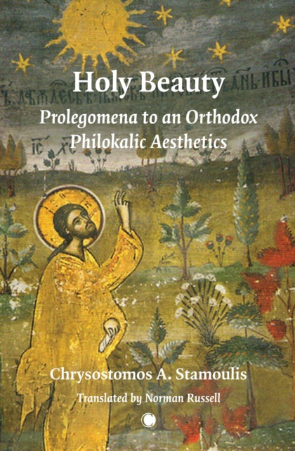 Holy Beauty: Prolegomena to an Orthodox Philokalic Aesthetics
