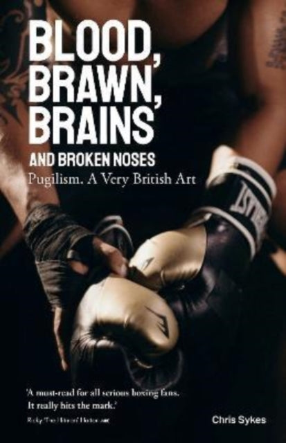 Blood, Brawn, Brains and Broken Noses: Pugilism, a Very British Art