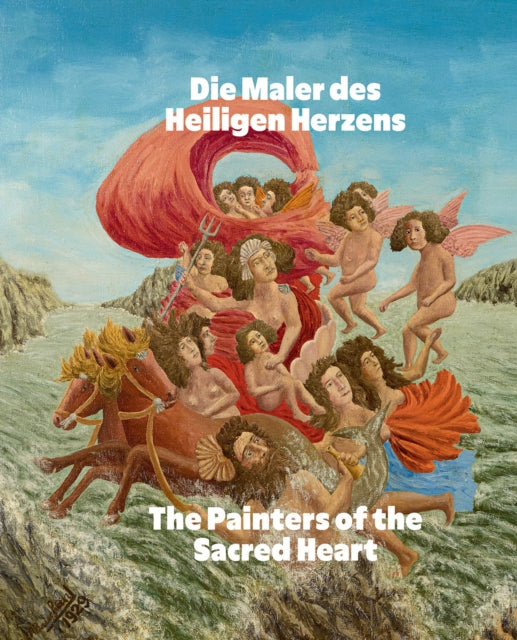 Die Maler des Heiligen Herzens / The Painters of the Sacred Heart (Bilingual edition): Andre Bauchant, Camille Bombois, Seraphine Louis, Henri Rousseau, Louis Vivin