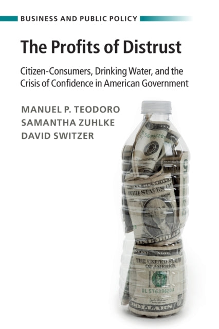 The Profits of Distrust: Citizen-Consumers, Drinking Water, and the Crisis of Confidence in American Government