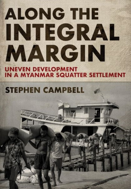 Along the Integral Margin: Uneven Development in a Myanmar Squatter Settlement