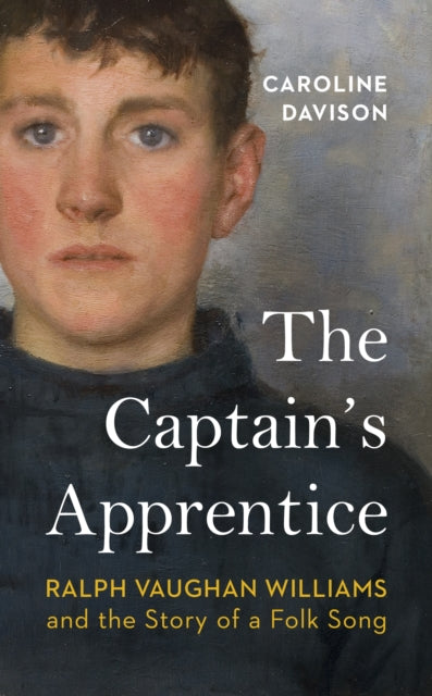 The Captain's Apprentice: Ralph Vaughan Williams and the Story of a Folk Song