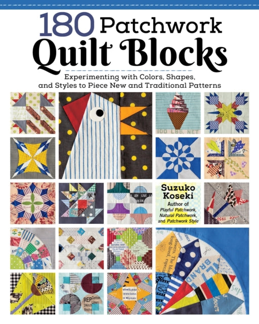 180 Patchwork Quilt Blocks: Experimenting with Colors, Shapes, and Styles to Piece New and Traditional Patterns