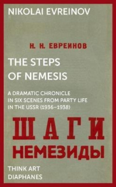 The Steps of Nemesis - A Dramatic Chronicle in Six Scenes from Party Life in the USSR (1936-1938)