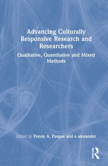 Advancing Culturally Responsive Research and Researchers: Qualitative, Quantitative, and Mixed Methods