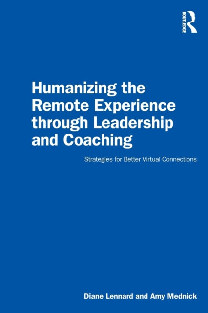 Humanizing the Remote Experience through Leadership and Coaching: Strategies for Better Virtual Connections