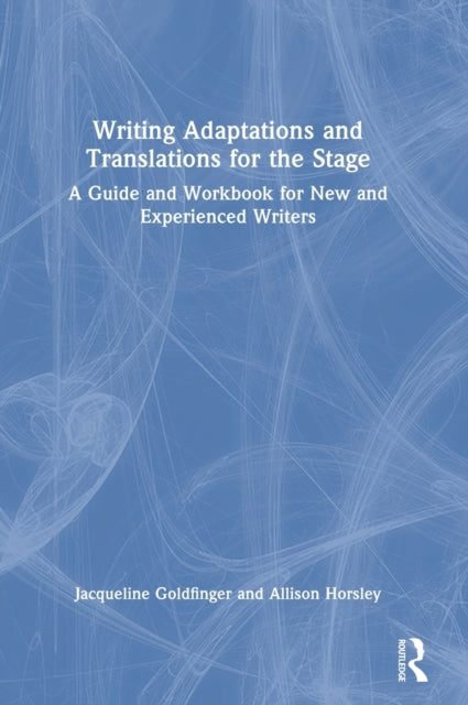 Writing Adaptations and Translations for the Stage: A Guide and Workbook for New and Experienced Writers