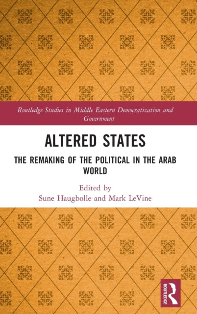 Altered States: The Remaking of the Political in the Arab World