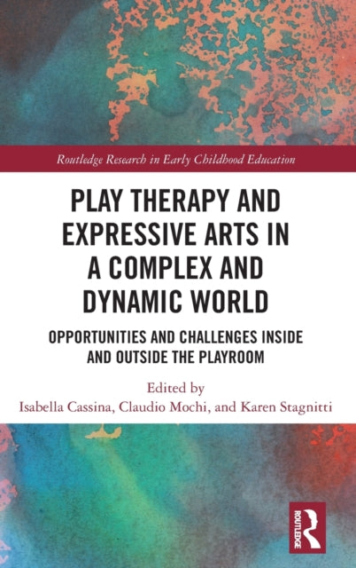 Play Therapy and Expressive Arts in a Complex and Dynamic World: Opportunities and Challenges Inside and Outside the Playroom