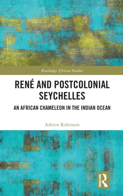 Rene and Postcolonial Seychelles: An African Chameleon in the Indian Ocean