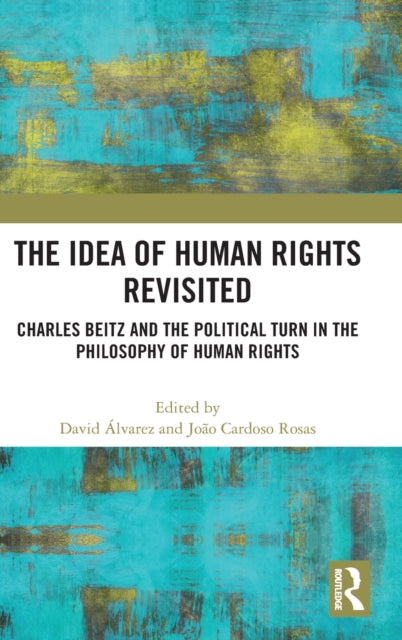 The Idea of Human Rights Revisited: Charles Beitz and the Political Turn in the Philosophy of Human Rights