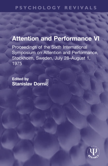 Attention and Performance VI: Proceedings of the Sixth International Symposium on Attention and Performance, Stockholm, Sweden, July 28-August 1, 1975