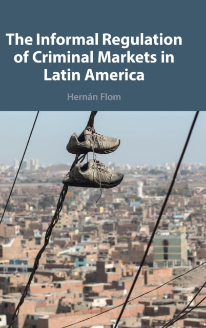 The Informal Regulation of Criminal Markets in Latin America