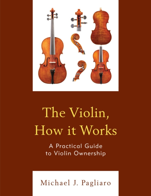 The Violin, How it Works: A Practical Guide to Violin Ownership