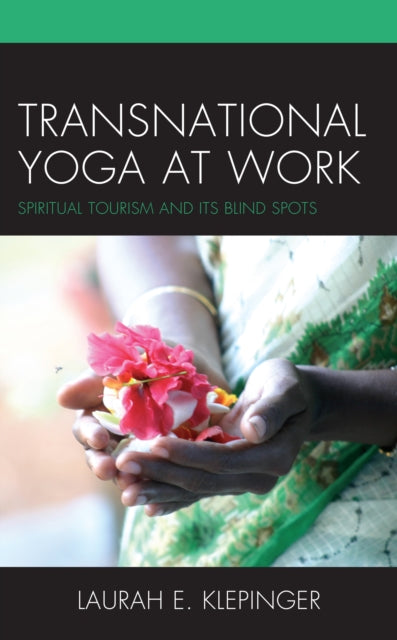 Transnational Yoga at Work: Spiritual Tourism and Its Blind Spots