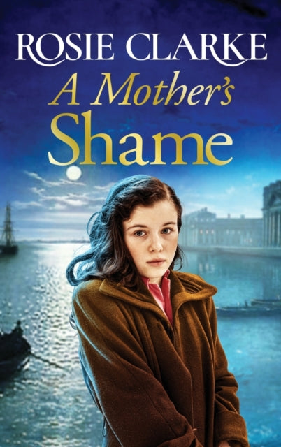 A Mother's Shame: A gritty, standalone historical saga from bestseller Rosie Clarke for 2022