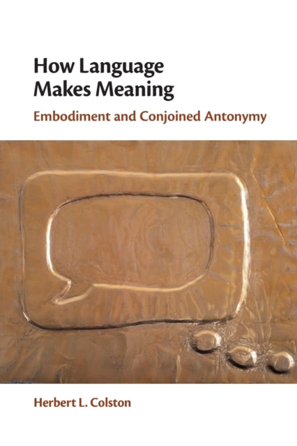 How Language Makes Meaning: Embodiment and Conjoined Antonymy